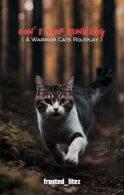 𝔻𝕠𝕟'𝕥 𝕊𝕥𝕠𝕡 ℝ𝕦𝕟𝕟𝕚𝕟𝕘 - A WARRIOR CATS ROLEPLAY