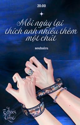 𝗘𝗰𝗵𝗼𝗲𝘀 𝗼𝗳 𝗧𝗶𝗺𝗲 | 20:00 | Mỗi ngày lại thích anh nhiều thêm một chút