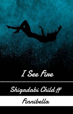 𝗜 𝘀𝗲𝗲 𝗙𝗶𝗿𝗲//Shigadabi Love Child ff