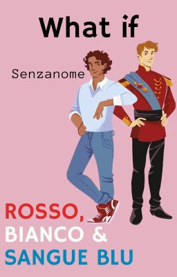 𝗪𝗵𝗮𝘁 𝗶𝗳 - ROSSO, BIANCO E SANGUE BLU