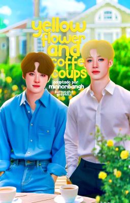 𝘆𝗲𝗹𝗹𝗼𝘄 𝗳𝗹𝗼𝘄𝗲𝗿𝘀 𝗮𝗻𝗱 𝗰𝗼𝗳𝗳𝗲 𝗰𝗼𝘂𝗽𝘀 › chanho ᜵  bangho