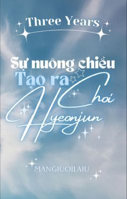 「𝟑 𝒀𝒆𝒂𝒓𝒔 ꨄ ᴘᴇᴀʀᴀɴ」Sự nuông chiều tạo ra Choi Hyeonjun